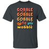 Gobble Till You Wobble, Thankful's Day, Thanksgiving Holiday Unisex T-Shirt