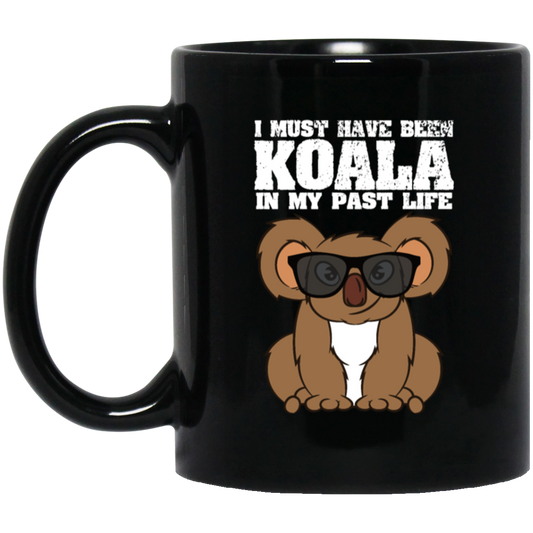 I Must Have Been Koala In My Past Life, Love Koala, Best Koala, Funny Koala Black Mug