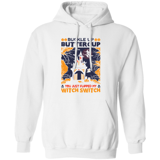 Buckle Up Buttercup, You Just Flipped My Witch Switch Pullover Hoodie