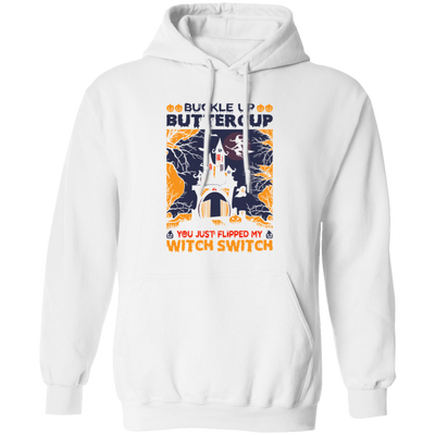 Buckle Up Buttercup, You Just Flipped My Witch Switch Pullover Hoodie