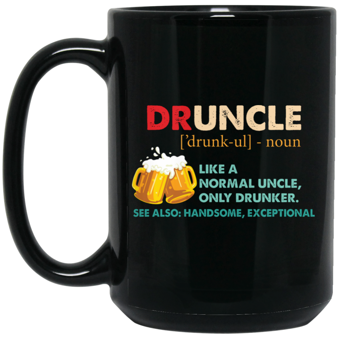 Druncle, Like A Normal Uncle, Only Drunker, Love Drunk Black Mug
