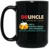 Druncle, Like A Normal Uncle, Only Drunker, Love Drunk Black Mug