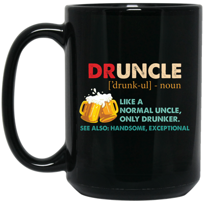 Druncle, Like A Normal Uncle, Only Drunker, Love Drunk Black Mug