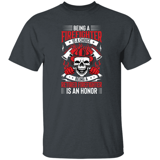 Being A Firefighter Is A Choice, Being A Retired Firefighter Is An Honor Unisex T-Shirt