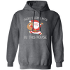 There's Some Ho's In This House, Cute Santa, Merry Christmas Pullover Hoodie