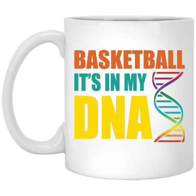 Basketball Is In My DNA, Love Basketball, Basketball Is My Life White Mug