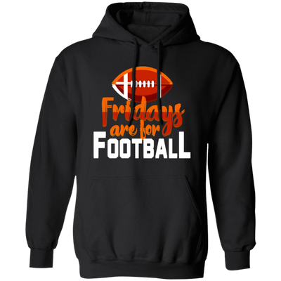 Fridays Are For Football, Baseball On Friday, American Football Love Pullover Hoodie