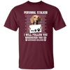 I Will Follow You, Wherever You Go, Personal Stalker, Stalk-dog, Bathroom Unisex T-Shirt