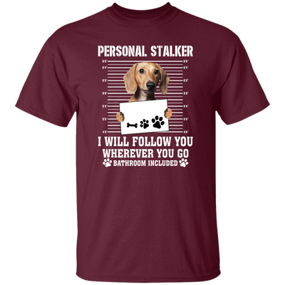 I Will Follow You, Wherever You Go, Personal Stalker, Stalk-dog, Bathroom Unisex T-Shirt