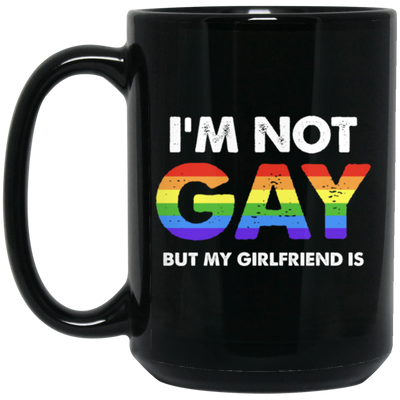 I'm Not Gay, But My Girlfriend Is, LGBT Pride's Day Gifts Black Mug