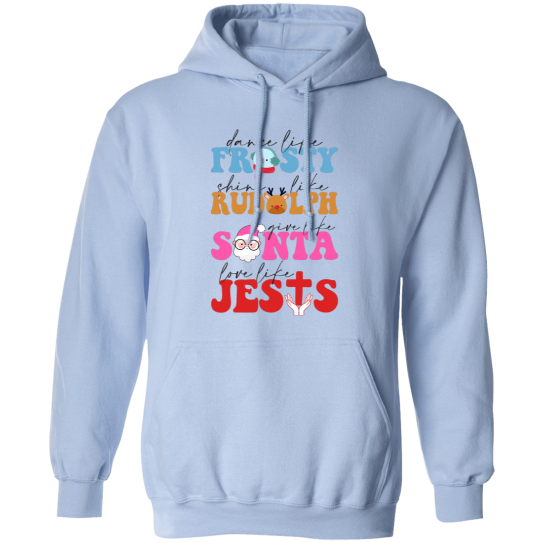 Dance Like Frosty, Shine Like Rudolph, Give Like Santa, Love Like Jesus, Merry Christmas, Trendy Chrismas Pullover Hoodie