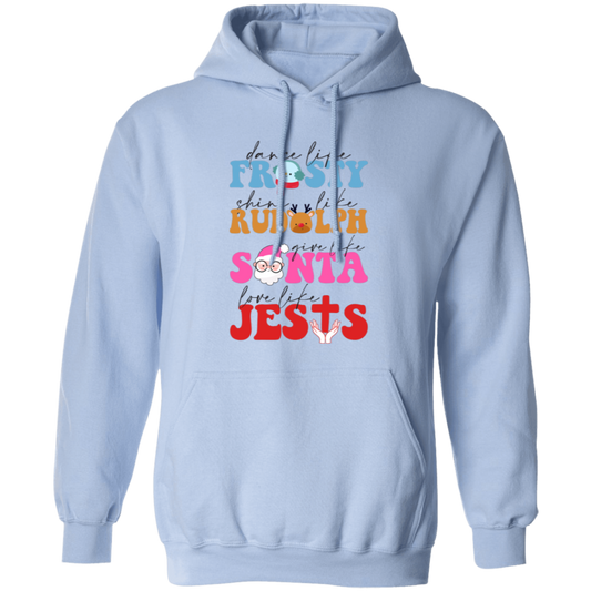 Dance Like Frosty, Shine Like Rudolph, Give Like Santa, Love Like Jesus, Merry Christmas, Trendy Chrismas Pullover Hoodie