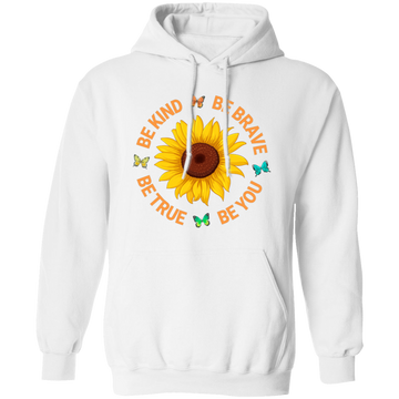 Be Kind, Be Brave Be True, Be You, Sunflower Lover Pullover Hoodie
