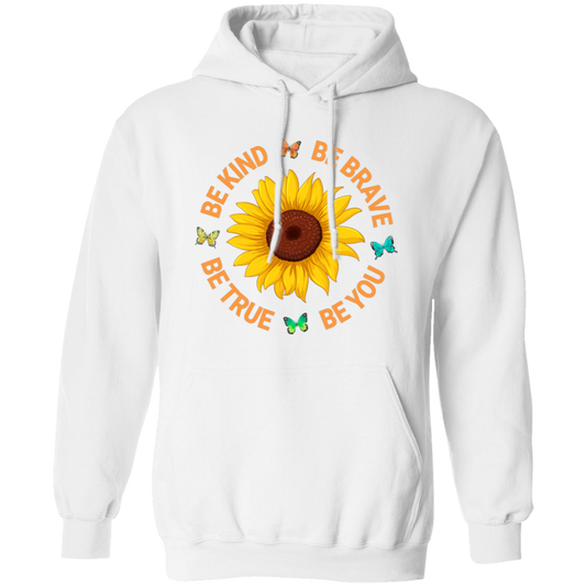 Be Kind, Be Brave Be True, Be You, Sunflower Lover Pullover Hoodie