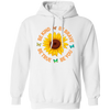 Be Kind, Be Brave Be True, Be You, Sunflower Lover Pullover Hoodie