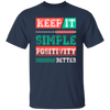 Keep It Simple Positivity Better, Retro Simple Design Unisex T-Shirt