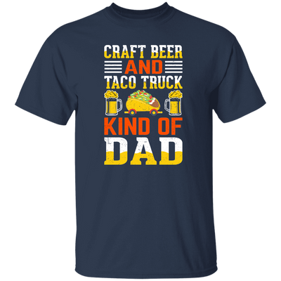 Craft Beer And Taco Truck, Kind Of Dad, Craft Beer Unisex T-Shirt