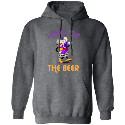 Here For The Beer, Strong Beer, Love Beer, Funny Beer Pullover Hoodie