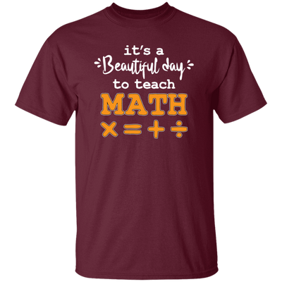 It A Beautiful Day To Teach Math, Math Teacher, Love Mathemetic Unisex T-Shirt