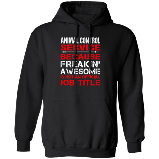 Love Animal, Animal Control Service Freaking Awesome, Not An Job Title Pullover Hoodie