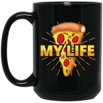 My Life Is Pizza, Pizza Lover Gift, Best Pizza, Best Food Is Pizza, My Love Black Mug