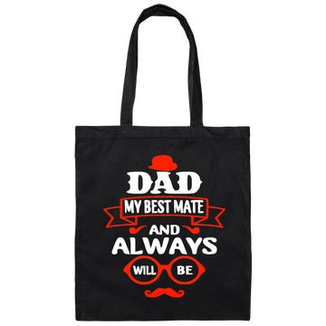 Dad Is My Best Mate, And Always Will Be, Love Dad, Best Dad Ever Canvas Tote Bag