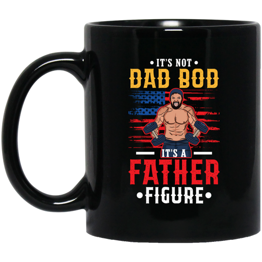It's Not Dad Bod, It's A Father Figure, Father's Day Black Mug