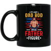 It's Not Dad Bod, It's A Father Figure, Father's Day Black Mug