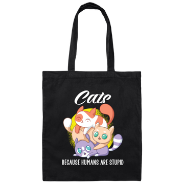 Cats Because Humans Are Stupid Cute cats Gift Canvas Tote Bag