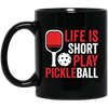 Life Is Short Play Pickleball, Best Pickleball Ever Black Mug