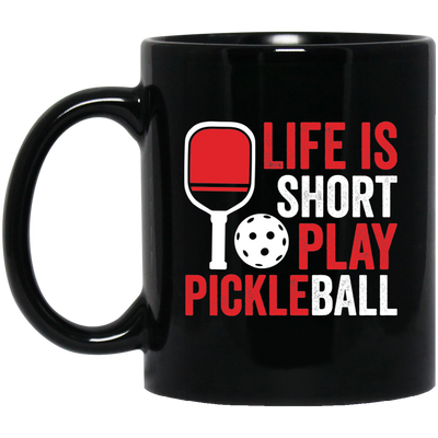 Life Is Short Play Pickleball, Best Pickleball Ever Black Mug