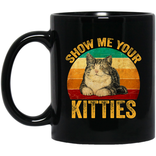 Cat Lover, Show Me Your Kitties, Cat Saying, Retro Cat, Cat Baby Love Black Mug