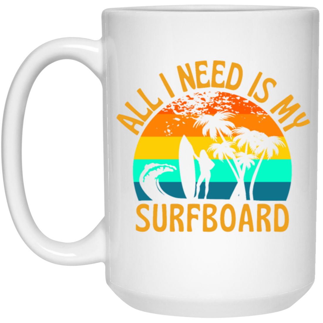 Surferboard And Beach, All I Need Is My Surfboard, Funny Surferboard White Mug