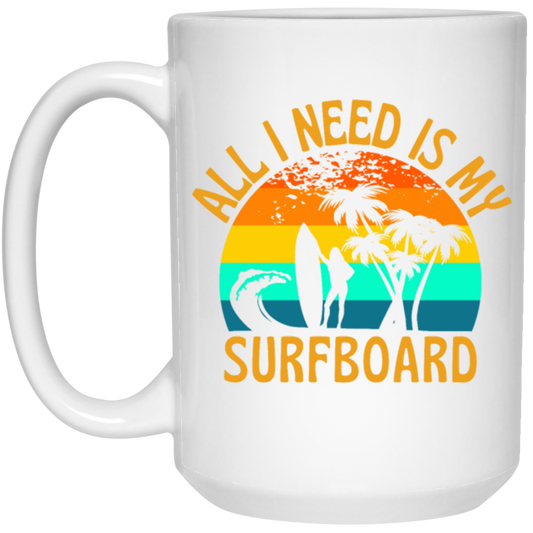 Surferboard And Beach, All I Need Is My Surfboard, Funny Surferboard White Mug