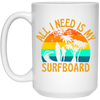 Surferboard And Beach, All I Need Is My Surfboard, Funny Surferboard White Mug