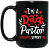 I'm A Dad Pastor Nothing Scares Me, Pastor For Dad Black Mug