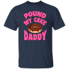 Pound My Cake Daddy, Love Daddy, Pink Doughnut Unisex T-Shirt