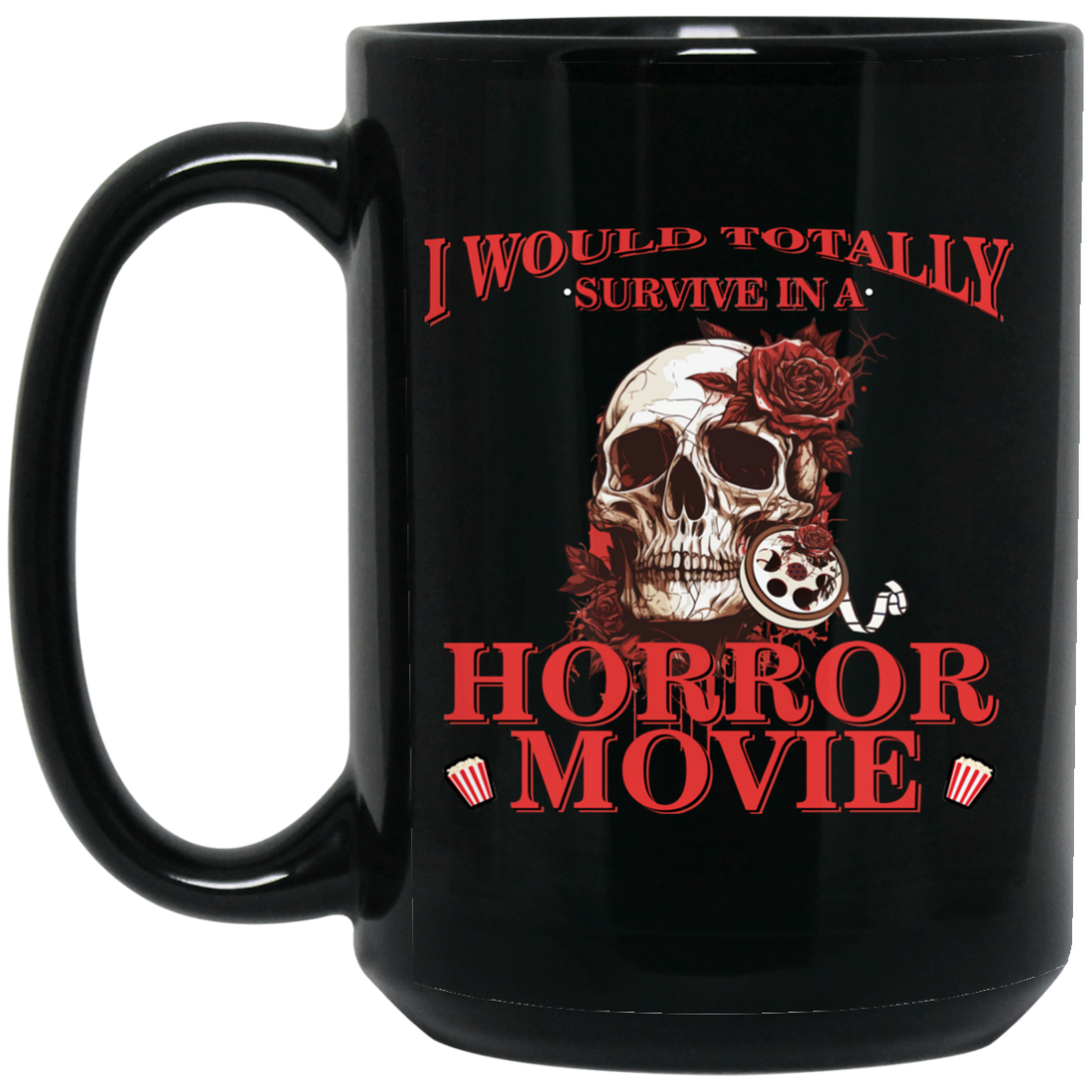 Horror Movie, I Would Totally Survive In A Horror Movie Black Mug