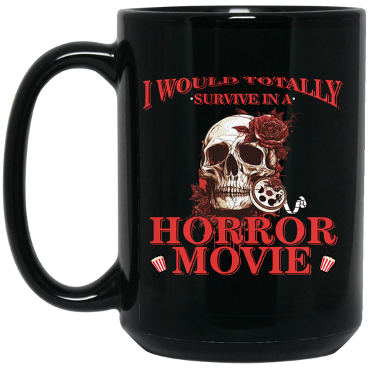 Horror Movie, I Would Totally Survive In A Horror Movie Black Mug