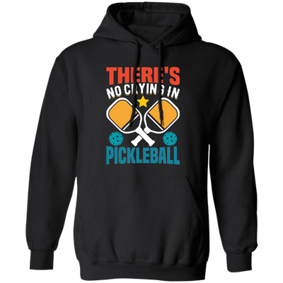 There's No Crying In Pickleball, Retro Pickleball Pullover Hoodie