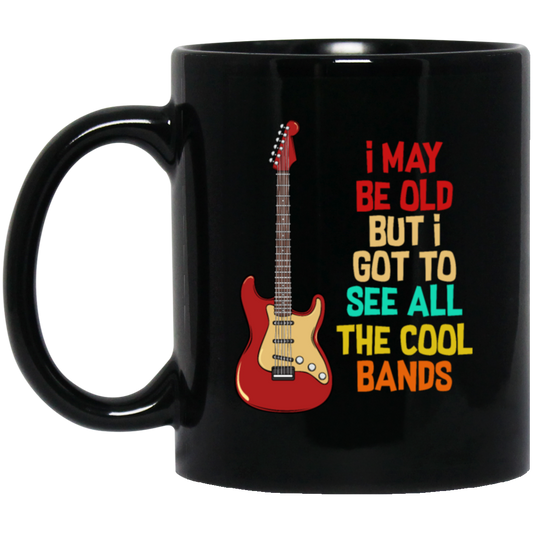 I May Be Old, But I Got To See All The Cool Bands, Love Electrical Guitar Black Mug