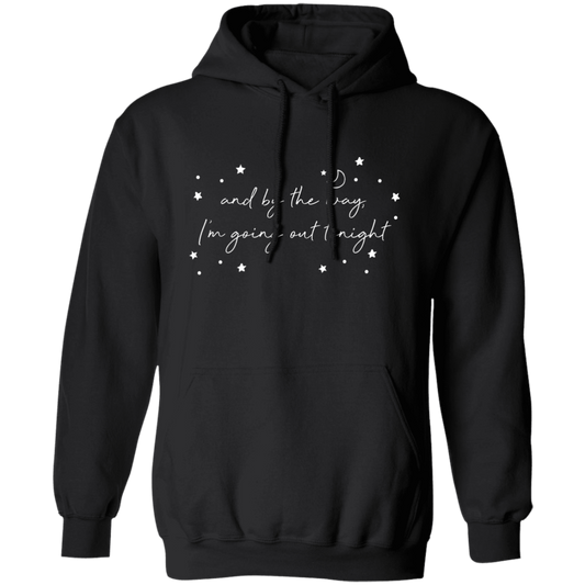 And By The Way I'm Going Out Tonight, Love Night, Moon And Stars Pullover Hoodie