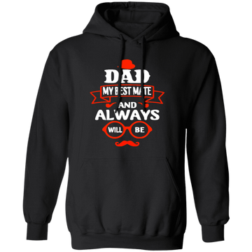 Dad Is My Best Mate, And Always Will Be, Love Dad, Best Dad Ever Pullover Hoodie