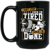 I Don't Stop When I'm Tired, I Stop When I'm Done, Do The Gym Black Mug