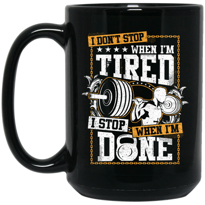 I Don't Stop When I'm Tired, I Stop When I'm Done, Do The Gym Black Mug