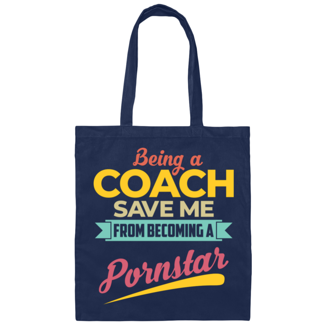 Being A Coach Save Me From Becoming A Pornstar Canvas Tote Bag