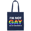 I'm Not Gay, But My Girlfriend Is, LGBT Pride's Day Gifts Canvas Tote Bag
