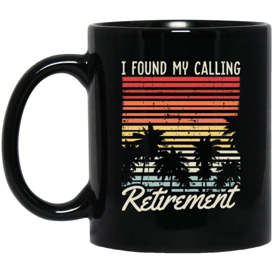 I Found My Calling Retirement, Retired Gift, Love Retirement, Retro Retire Gift Black Mug