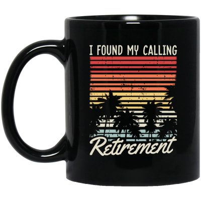 I Found My Calling Retirement, Retired Gift, Love Retirement, Retro Retire Gift Black Mug