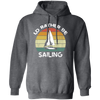 I Would Rather Be Sailing, Retro Sailing Gift, Love Sailing, Best Sailing Ever Pullover Hoodie